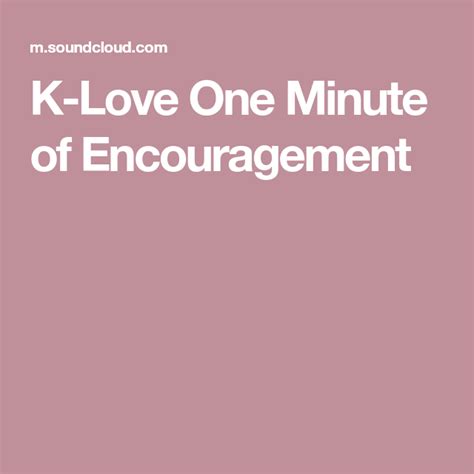 At <strong>K-LOVE</strong>, we want to pray for you, please share your prayer request with us and we will be praying for you. . Klove 1 minute of encouragement today